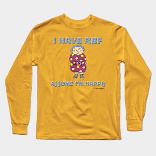 I Have RBF - Assume I'm Happy Long Sleeve T-Shirt